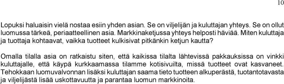 Omalla tilalla asia on ratkaistu siten, että kaikissa tilalta lähtevissä pakkauksissa on vinkki kuluttajalle, että käypä kurkkaamassa tilamme kotisivuilta,