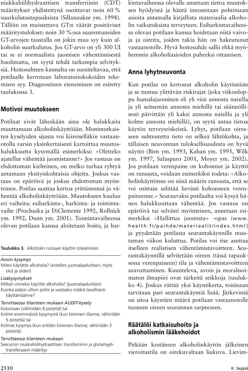 Jos GT-arvo on yli 300 UI tai se ei normaalistu juomisen vähentämisestä huolimatta, on syytä tehdä tarkempia selvityksiä.