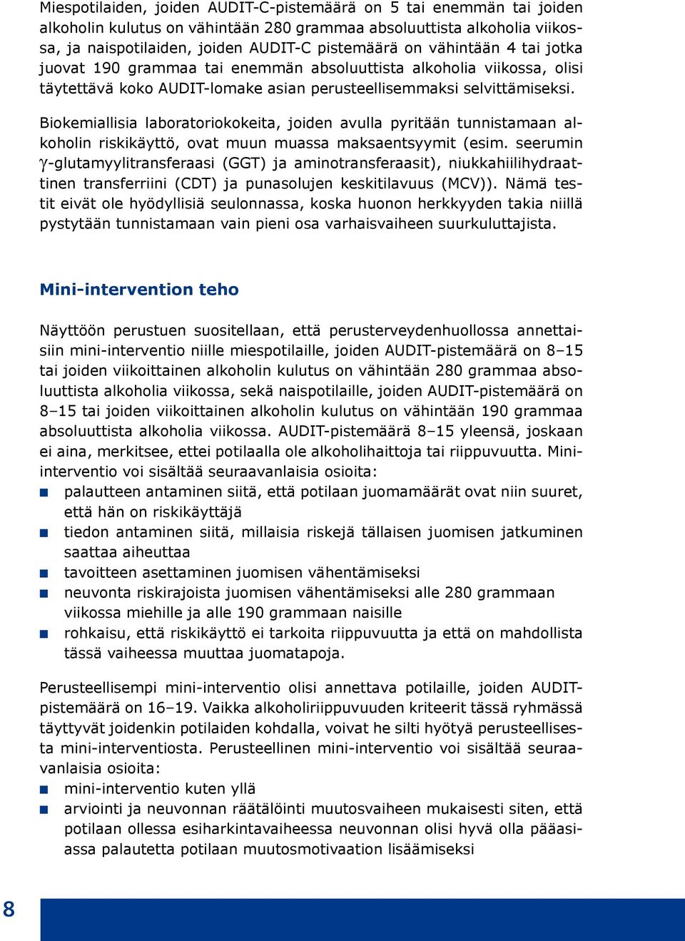 Biokemiallisia laboratoriokokeita, joiden avulla pyritään tunnistamaan alkoholin riskikäyttö, ovat muun muassa maksaentsyymit (esim.