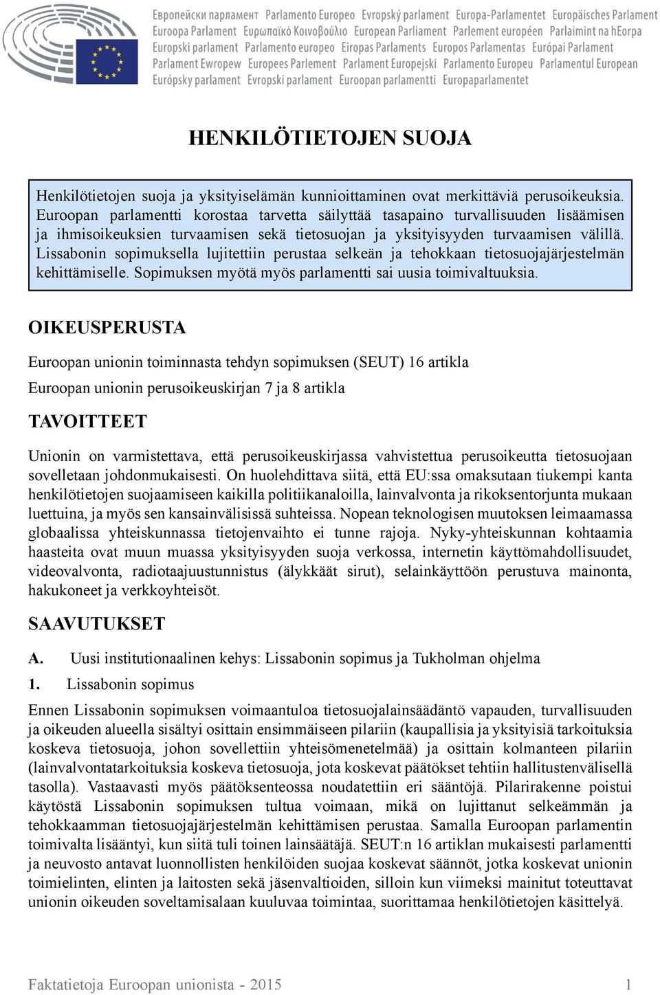 Lissabonin sopimuksella lujitettiin perustaa selkeän ja tehokkaan tietosuojajärjestelmän kehittämiselle. Sopimuksen myötä myös parlamentti sai uusia toimivaltuuksia.