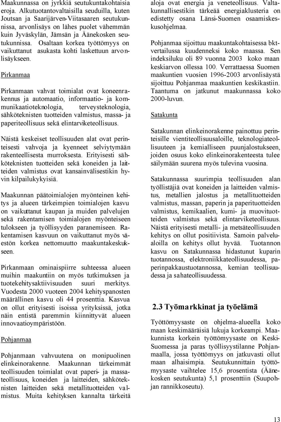 Osaltaan korkea työttömyys on vaikuttanut asukasta kohti laskettuun arvo n- lisäykseen.