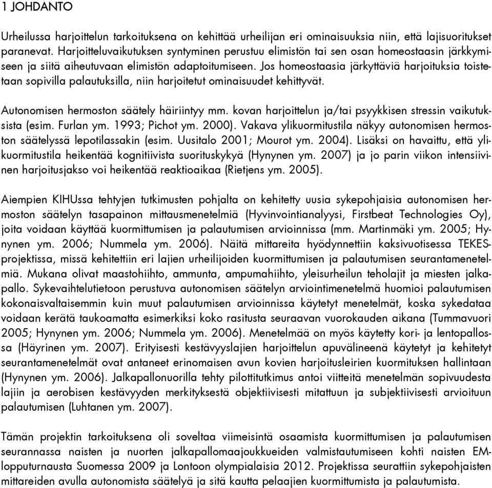 Jos homeostaasia järkyttäviä harjoituksia toistetaan sopivilla palautuksilla, niin harjoitetut ominaisuudet kehittyvät. Autonomisen hermoston säätely häiriintyy mm.