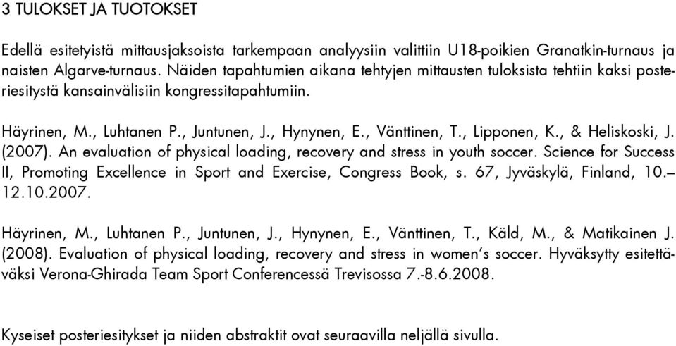 , Lipponen, K., & Heliskoski, J. (2007). An evaluation of physical loading, recovery and stress in youth soccer. Science for Success II, Promoting Excellence in Sport and Exercise, Congress Book, s.