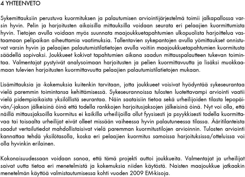 Tietojen avulla voidaan myös suunnata maajoukkuetapahtumien ulkopuolista harjoittelua vastaamaan pelipaikan aiheuttamia vaatimuksia.