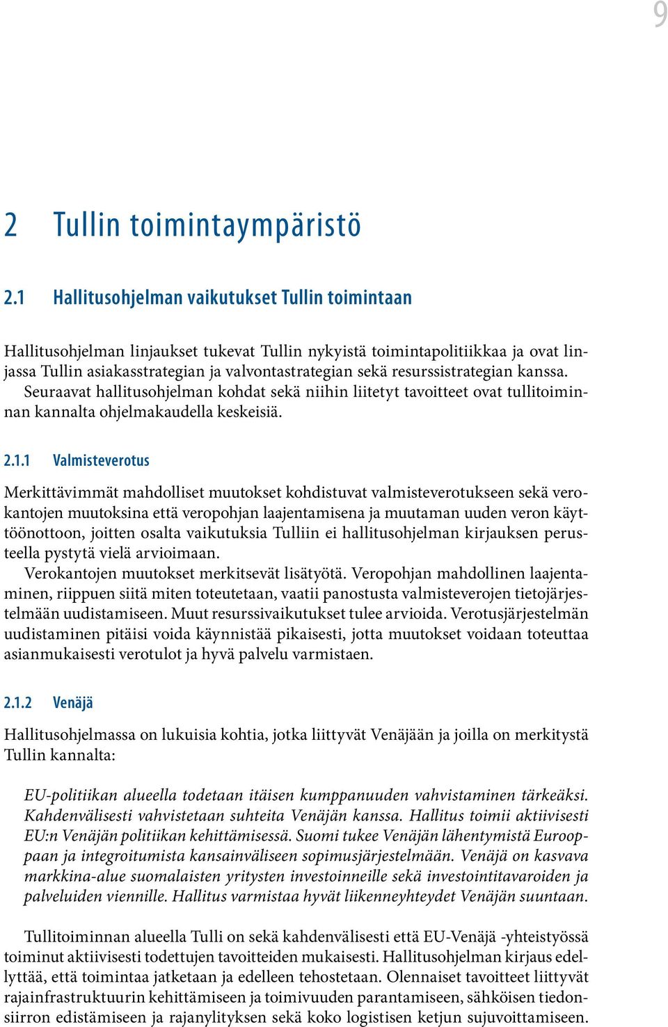 resurssistrategian kanssa. Seuraavat hallitusohjelman kohdat sekä niihin liitetyt tavoitteet ovat tullitoiminnan kannalta ohjelmakaudella keskeisiä. 2.1.