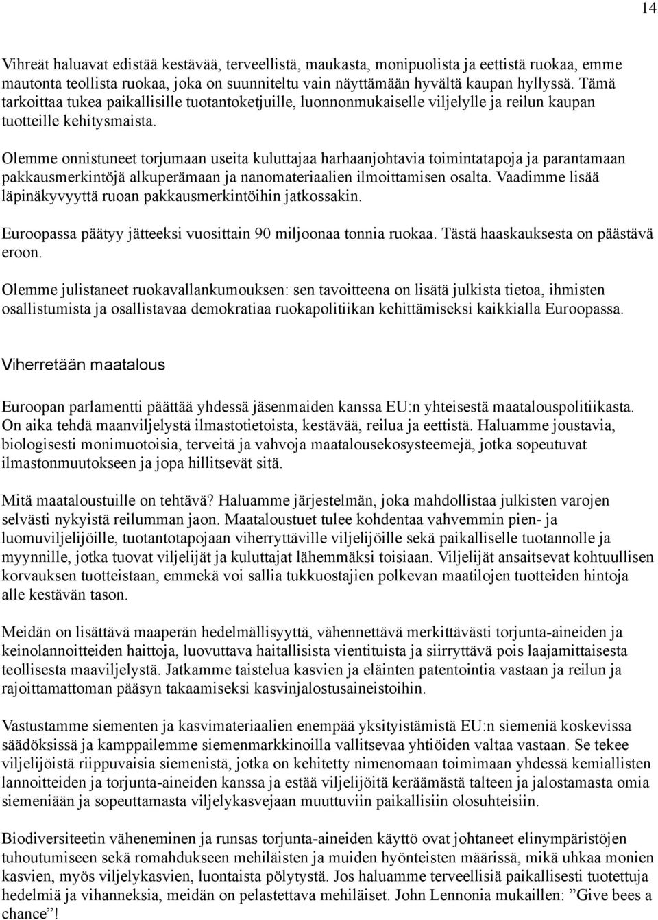 Olemme onnistuneet torjumaan useita kuluttajaa harhaanjohtavia toimintatapoja ja parantamaan pakkausmerkintöjä alkuperämaan ja nanomateriaalien ilmoittamisen osalta.