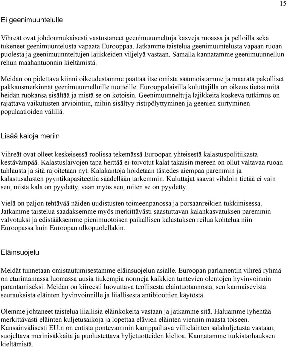 Meidän on pidettävä kiinni oikeudestamme päättää itse omista säännöistämme ja määrätä pakolliset pakkausmerkinnät geenimuunnelluille tuotteille.