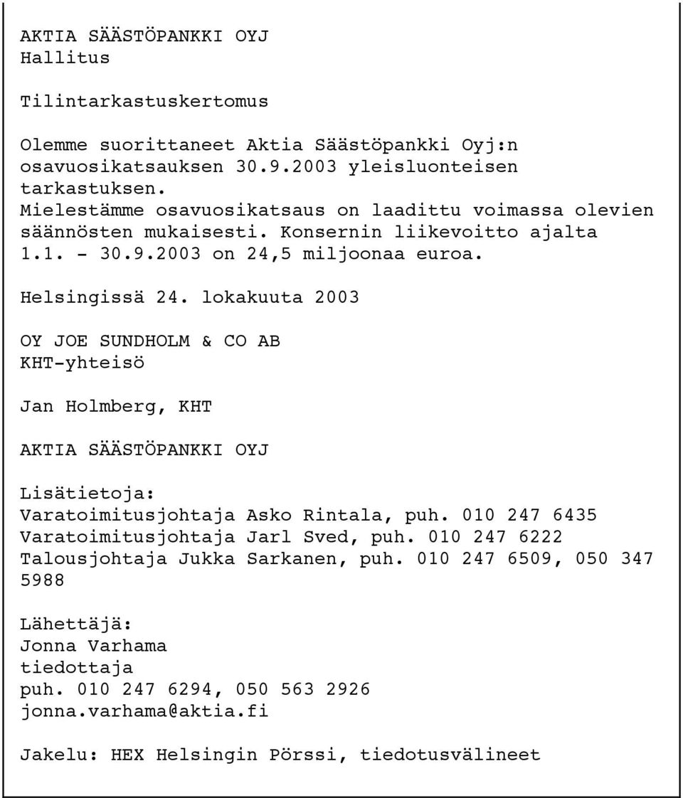 lokakuuta 2003 OY JOE SUNDHOLM & CO AB KHT-yhteisö Jan Holmberg, KHT AKTIA SÄÄSTÖPANKKI OYJ Lisätietoja: Varatoimitusjohtaja Asko Rintala, puh.