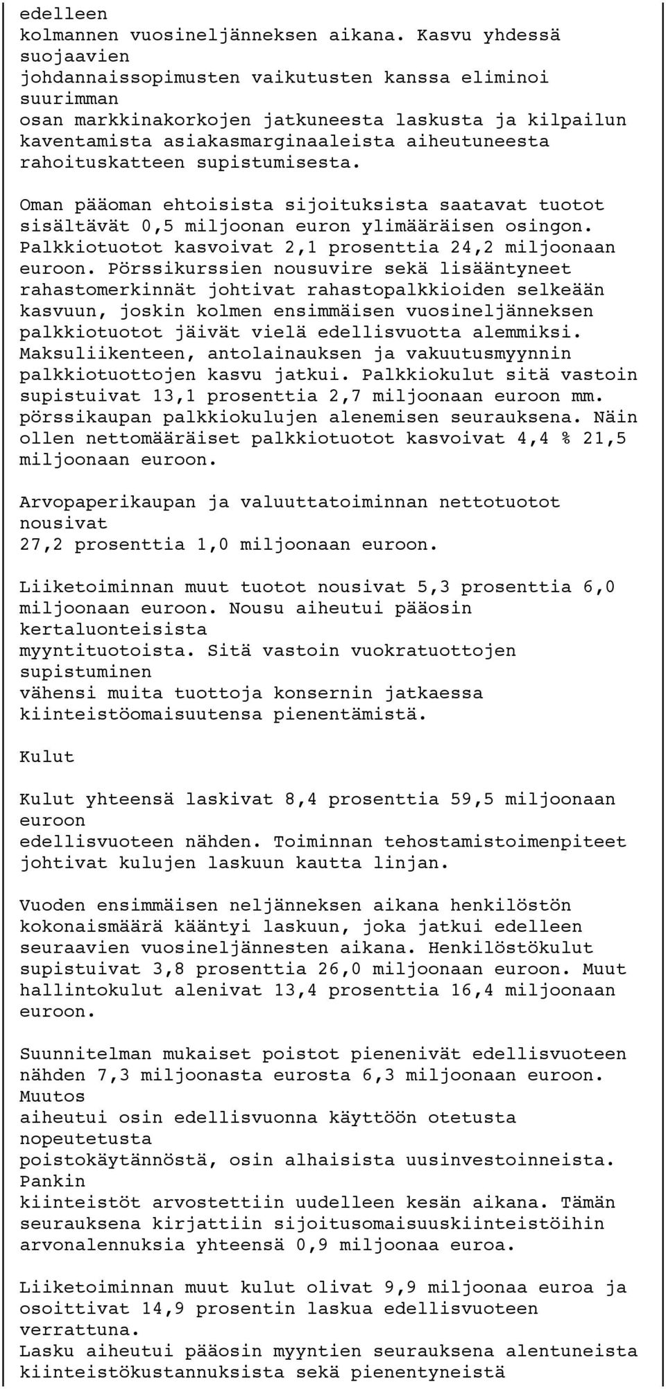 rahoituskatteen supistumisesta. Oman pääoman ehtoisista sijoituksista saatavat tuotot sisältävät 0,5 miljoonan euron ylimääräisen osingon.