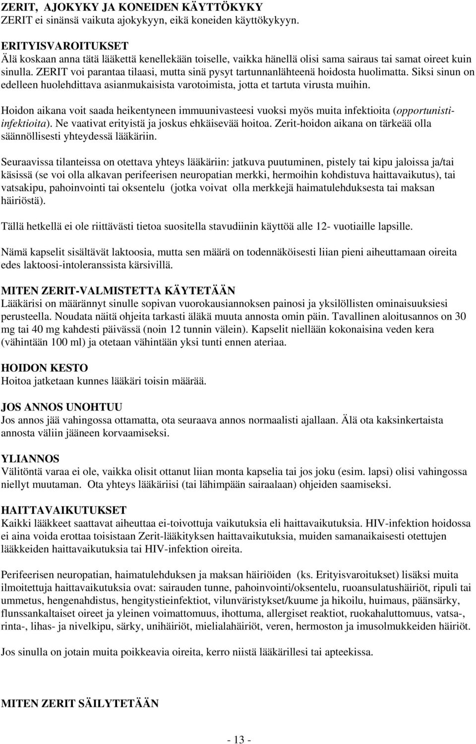 ZERIT voi parantaa tilaasi, mutta sinä pysyt tartunnanlähteenä hoidosta huolimatta. Siksi sinun on edelleen huolehdittava asianmukaisista varotoimista, jotta et tartuta virusta muihin.