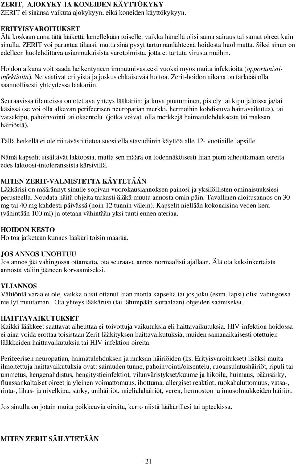 ZERIT voi parantaa tilaasi, mutta sinä pysyt tartunnanlähteenä hoidosta huolimatta. Siksi sinun on edelleen huolehdittava asianmukaisista varotoimista, jotta et tartuta virusta muihin.