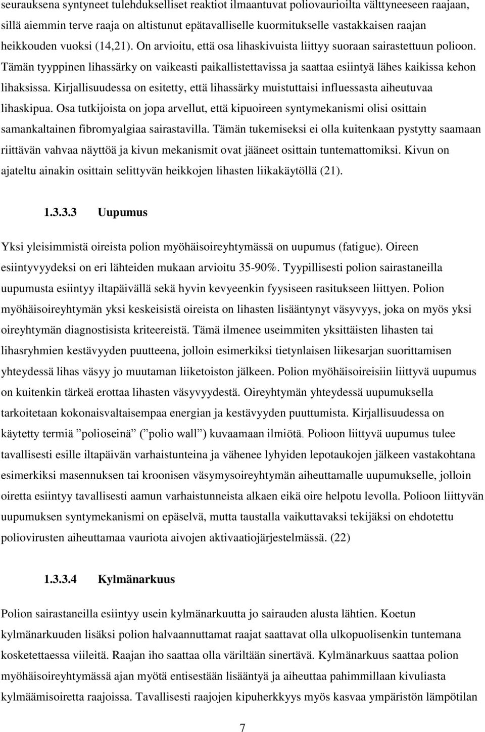 Tämän tyyppinen lihassärky on vaikeasti paikallistettavissa ja saattaa esiintyä lähes kaikissa kehon lihaksissa.