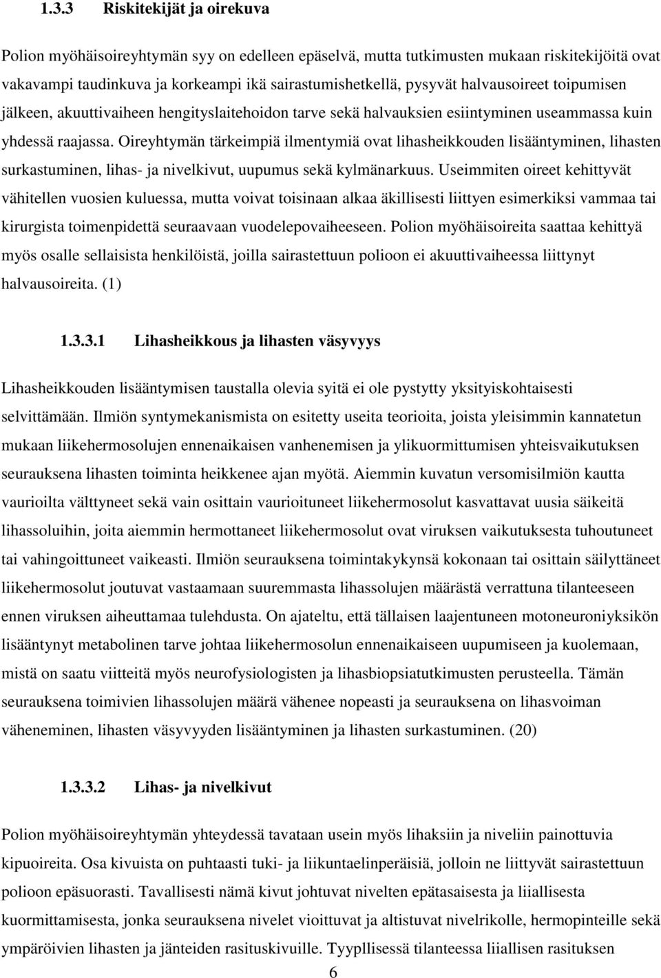 Oireyhtymän tärkeimpiä ilmentymiä ovat lihasheikkouden lisääntyminen, lihasten surkastuminen, lihas- ja nivelkivut, uupumus sekä kylmänarkuus.