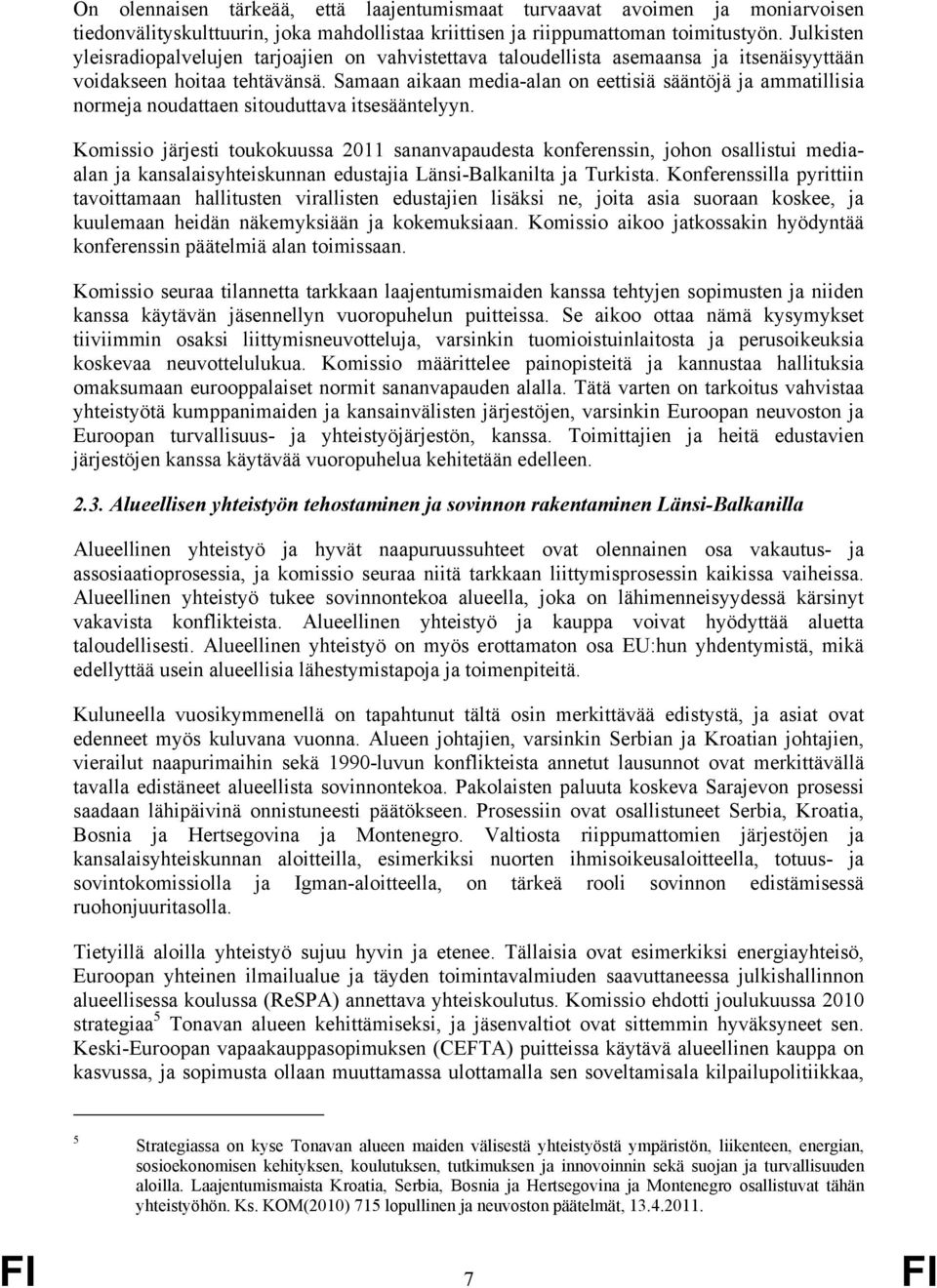 Samaan aikaan media-alan on eettisiä sääntöjä ja ammatillisia normeja noudattaen sitouduttava itsesääntelyyn.