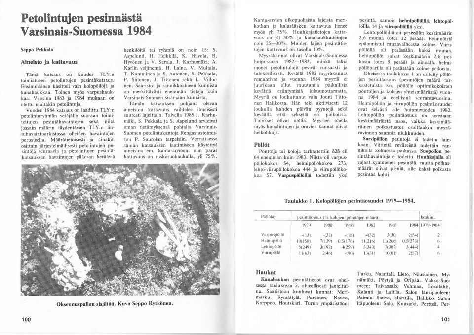 Vuoden 1984 katsaus on laadittu TLY:n petolinturyhmän vetejä[e suoraan toimitettujen pesintähavaintojen sekä niitä jossain määrin täydentäyien TLY:n lin tuhavaintoarkistossa olleiden havaintojen