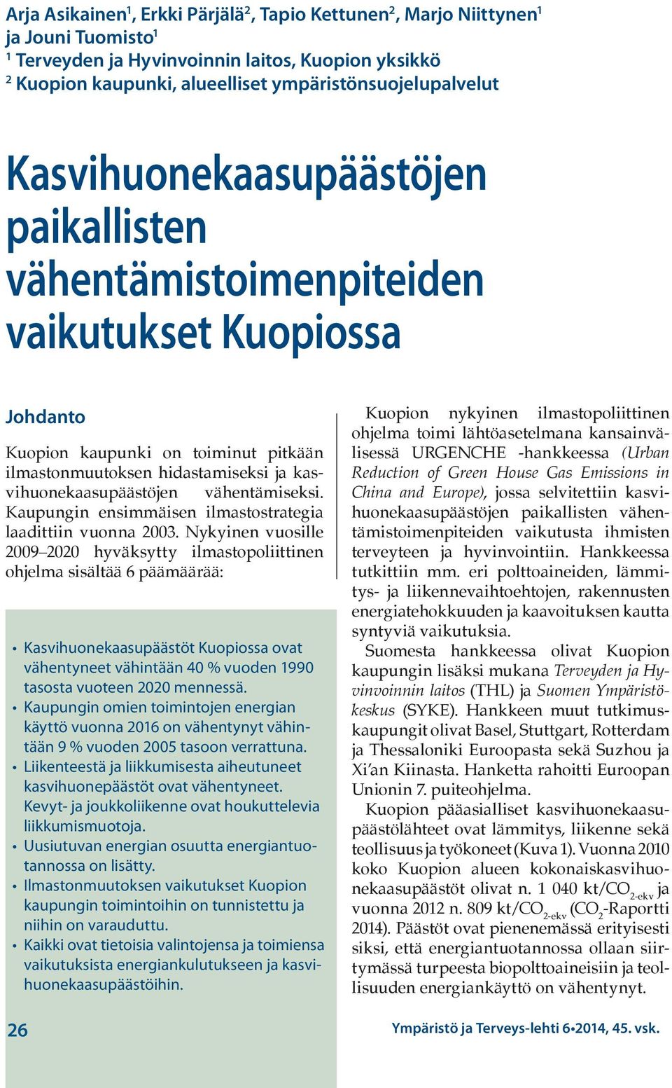 kasvihuonekaasupäästöjen vähentämiseksi. Kaupungin ensimmäisen ilmastostrategia laadittiin vuonna 2003.