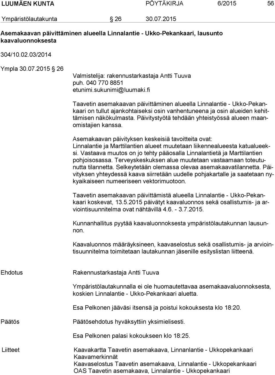 fi Taavetin asemakaavan päivittäminen alueella Linnalantie - Uk ko-pe kankaa ri on tullut ajankohtaiseksi osin vanhentuneena ja osin alueiden ke hittä mi sen näkökulmasta.