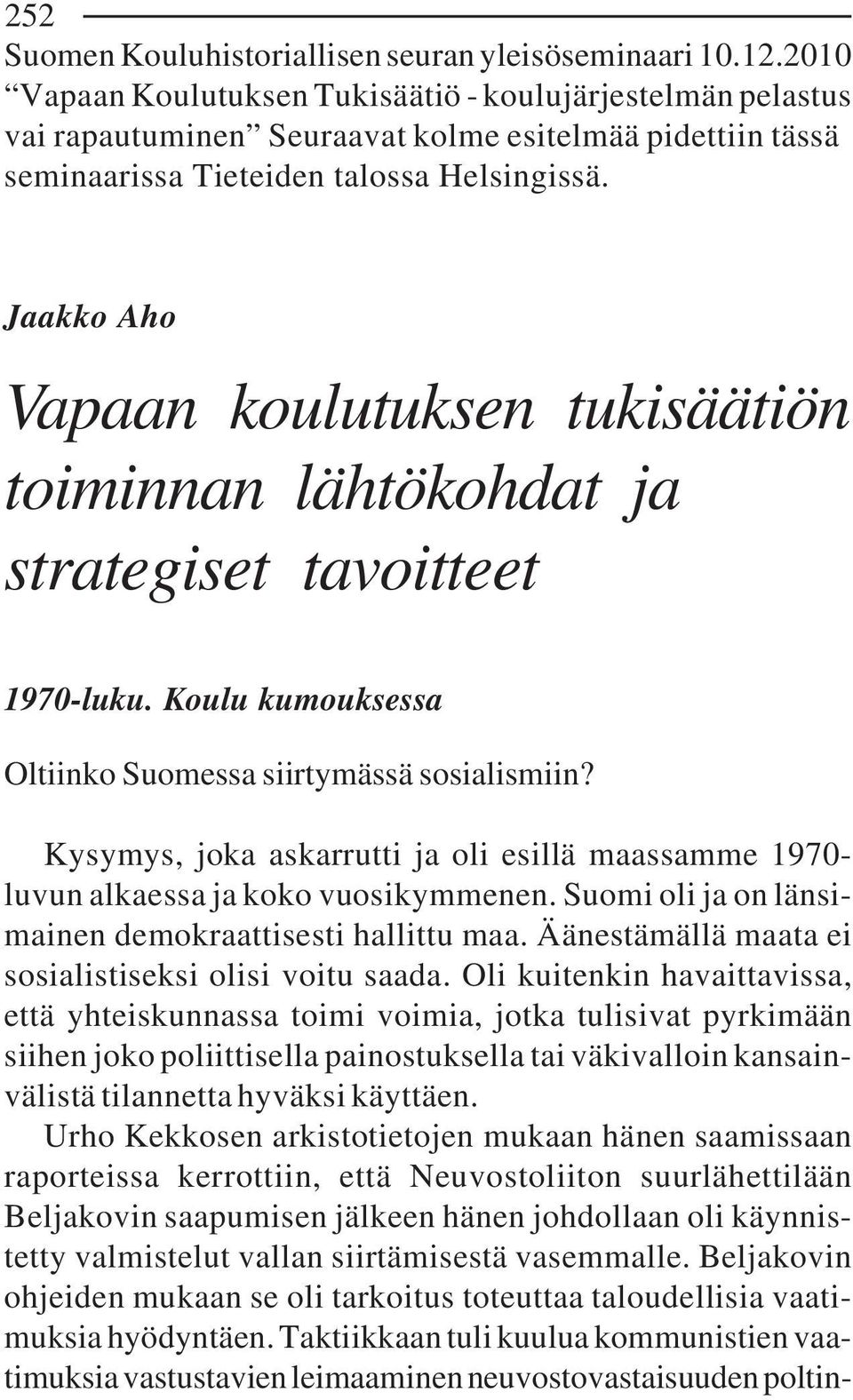 Jaakko Aho Vapaan koulutuksen tukisäätiön toiminnan lähtökohdat ja strategiset tavoitteet 1970-luku. Koulu kumouksessa Oltiinko Suomessa siirtymässä sosialismiin?