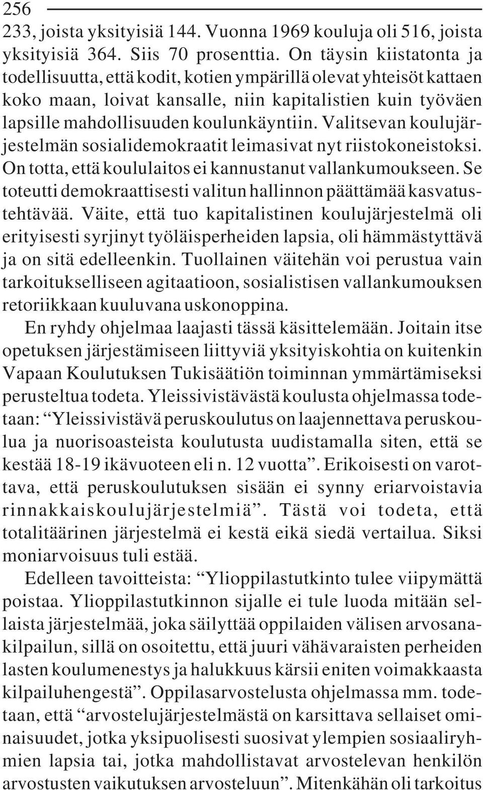 Valitsevan koulujärjestelmän sosialidemokraatit leimasivat nyt riistokoneistoksi. On totta, että koululaitos ei kannustanut vallankumoukseen.