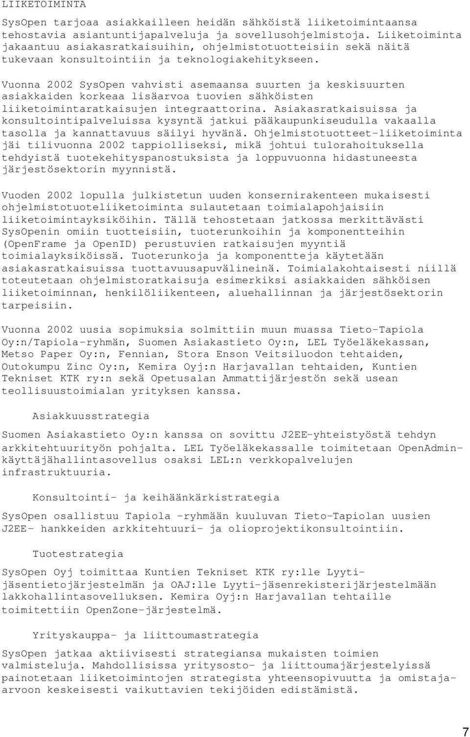 Vuonna 2002 SysOpen vahvisti asemaansa suurten ja keskisuurten asiakkaiden korkeaa lisäarvoa tuovien sähköisten liiketoimintaratkaisujen integraattorina.