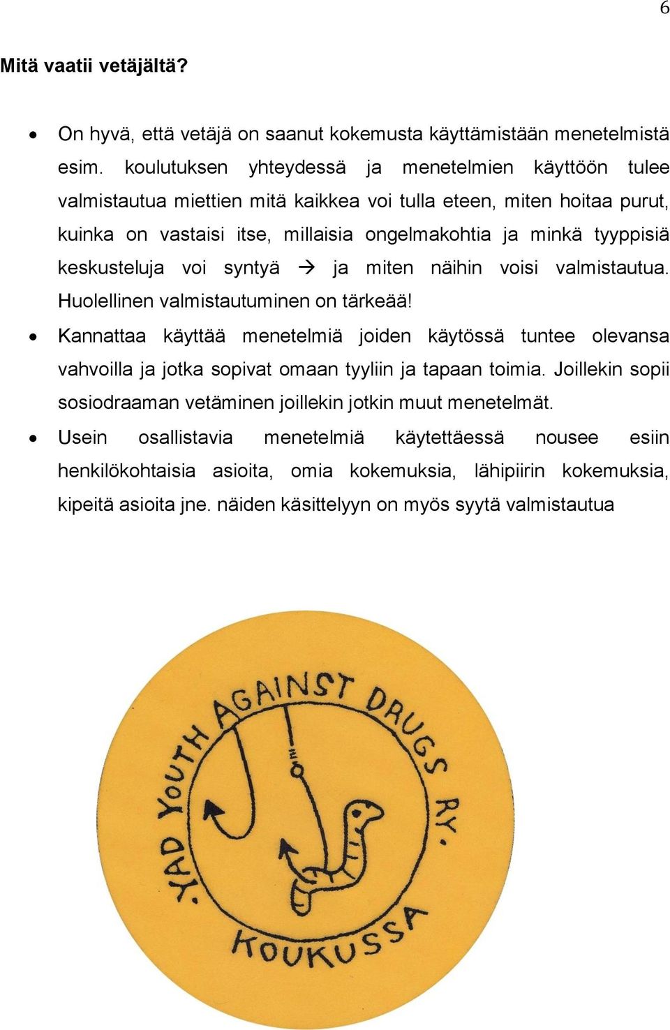 keskusteluja voi syntyä ja miten näihin voisi valmistautua. Huolellinen valmistautuminen on tärkeää!