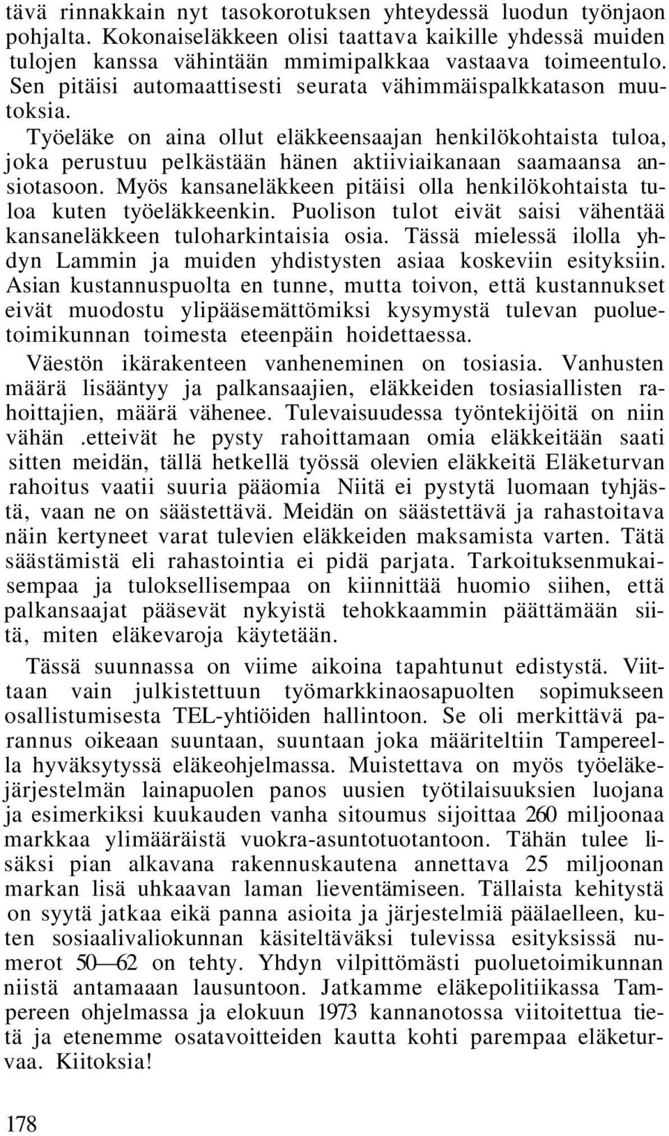 Myös kansaneläkkeen pitäisi olla henkilökohtaista tuloa kuten työeläkkeenkin. Puolison tulot eivät saisi vähentää kansaneläkkeen tuloharkintaisia osia.