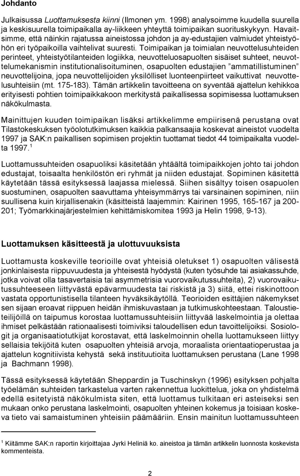 Toimipaikan ja toimialan neuvottelusuhteiden perinteet, yhteistyötilanteiden logiikka, neuvotteluosapuolten sisäiset suhteet, neuvottelumekanismin institutionalisoituminen, osapuolten edustajien