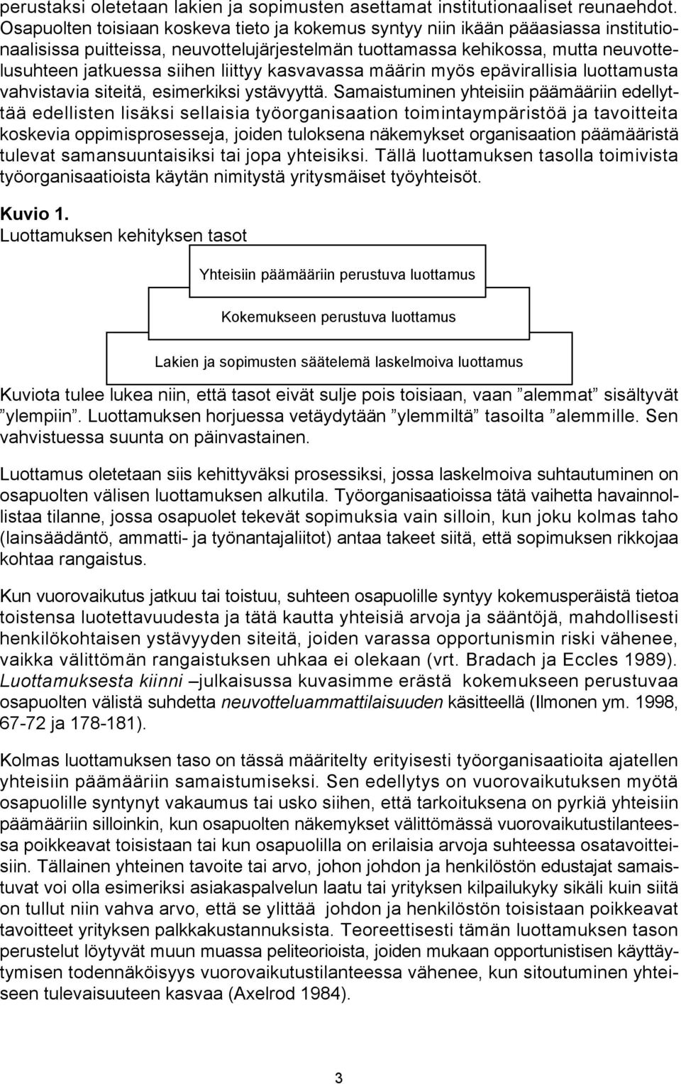 liittyy kasvavassa määrin myös epävirallisia luottamusta vahvistavia siteitä, esimerkiksi ystävyyttä.