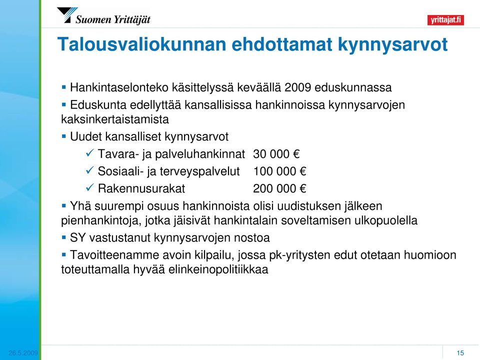 Rakennusurakat 200 000 Yhä suurempi osuus hankinnoista olisi uudistuksen jälkeen pienhankintoja, jotka jäisivät hankintalain soveltamisen