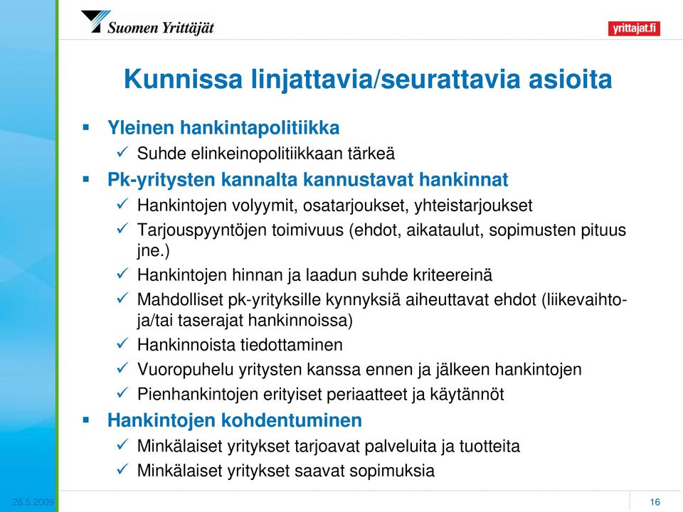 ) Hankintojen hinnan ja laadun suhde kriteereinä Mahdolliset pk-yrityksille kynnyksiä aiheuttavat ehdot (liikevaihtoja/tai taserajat hankinnoissa) Hankinnoista