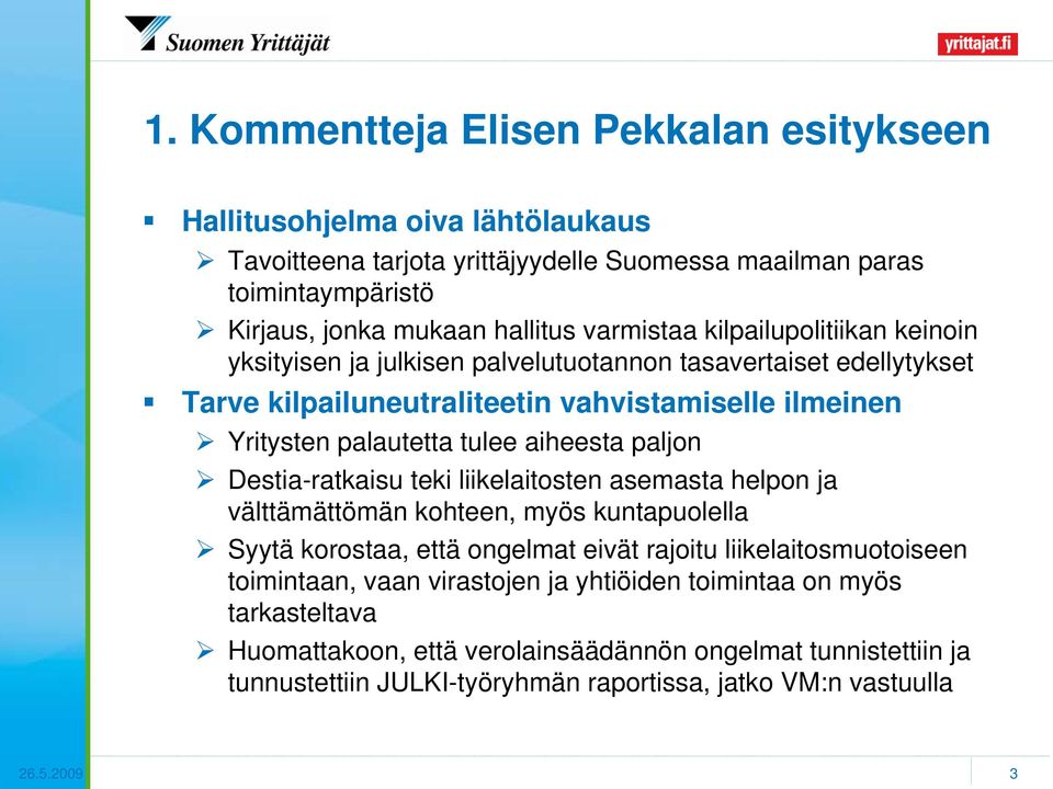 aiheesta paljon Destia-ratkaisu teki liikelaitosten asemasta helpon ja välttämättömän kohteen, myös kuntapuolella Syytä korostaa, että ongelmat eivät rajoitu liikelaitosmuotoiseen