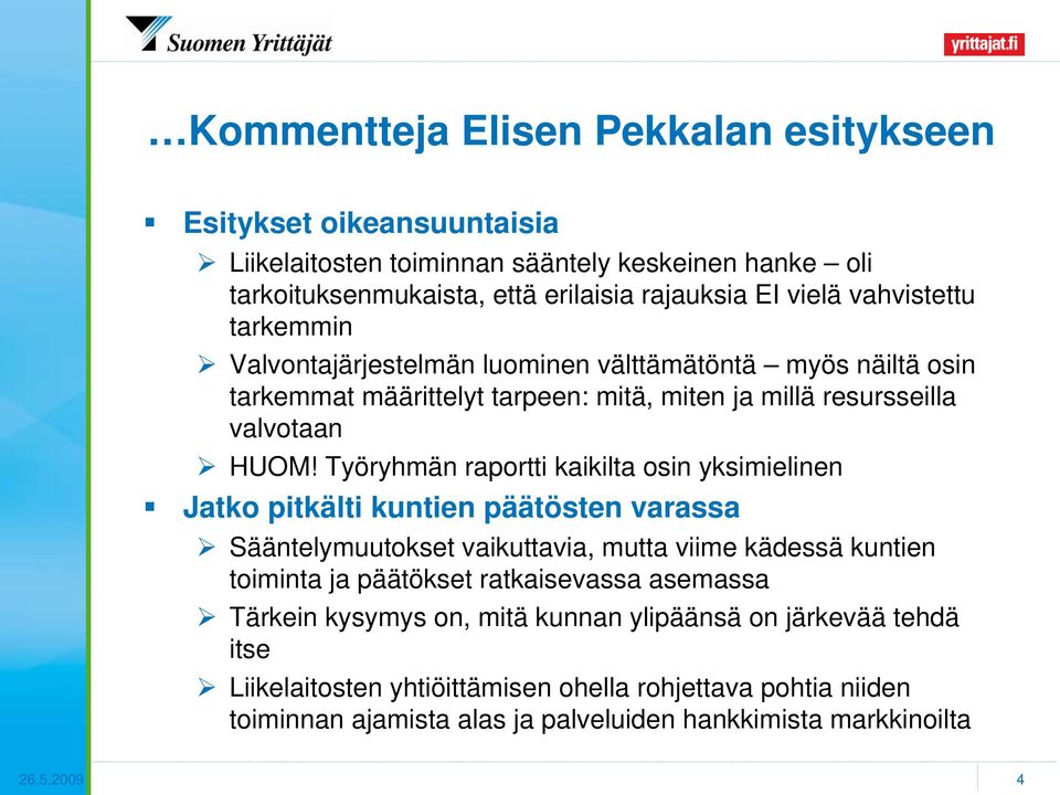 Työryhmän raportti kaikilta osin yksimielinen Jatko pitkälti kuntien päätösten varassa Sääntelymuutokset vaikuttavia, mutta viime kädessä kuntien toiminta ja päätökset ratkaisevassa