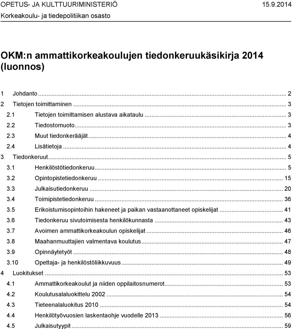 .. 15 3.3 Julkaisutiedonkeruu... 20 3.4 Toimipistetiedonkeruu... 36 3.5 Erikoistumisopintoihin hakeneet ja paikan vastaanottaneet opiskelijat... 41 3.6 Tiedonkeruu sivutoimisesta henkilökunnasta.