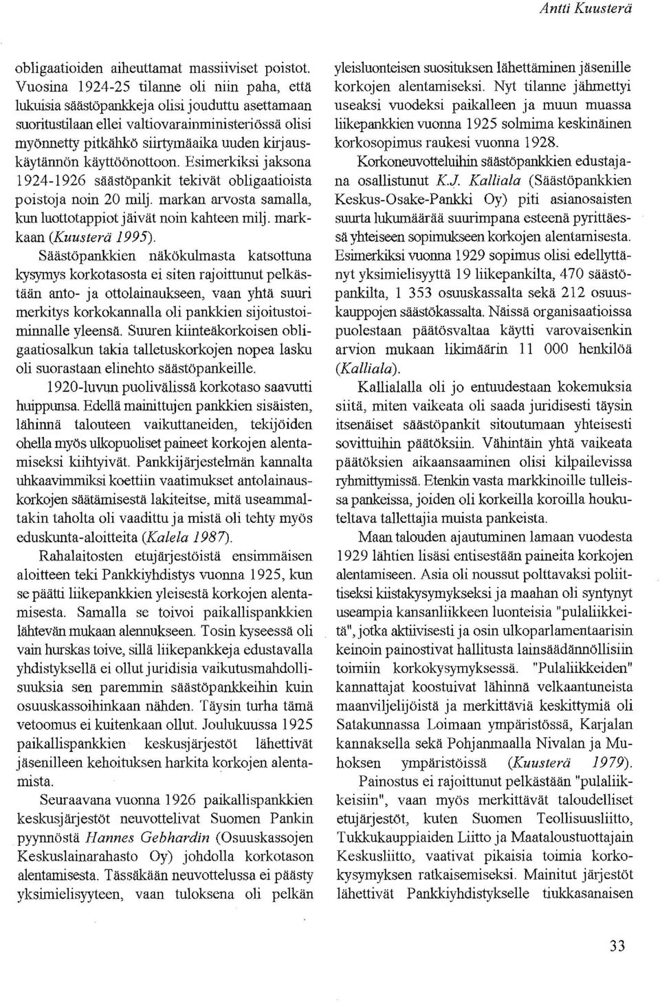 auskäytännön käyttöönottoon. Esimerkiksi j aksona 1924-1926 Säästöpankit tekivät obligaatioista poistoja noin 20 milj. markan arvosta samalla, kun luottotappiot jäivät noin kahteen milj.