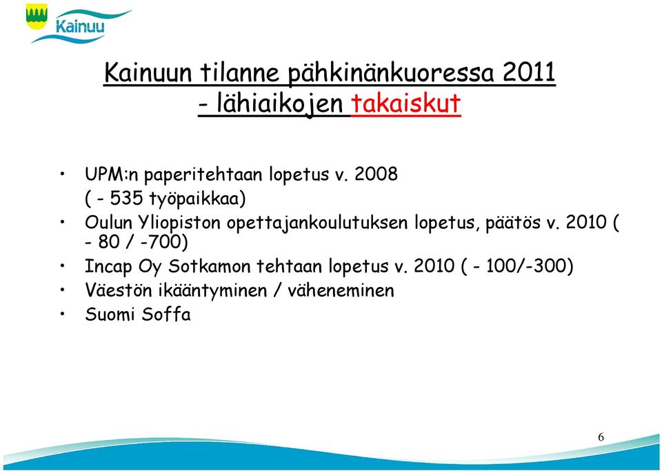 2008 ( - 535 työpaikkaa) Oulun Yliopiston opettajankoulutuksen lopetus,