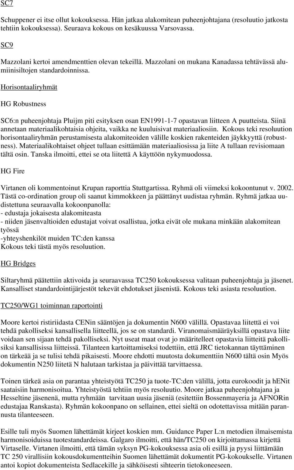 Horisontaaliryhmät HG Robustness SC6:n puheenjohtaja Pluijm piti esityksen osan EN1991-1-7 opastavan liitteen A puutteista.