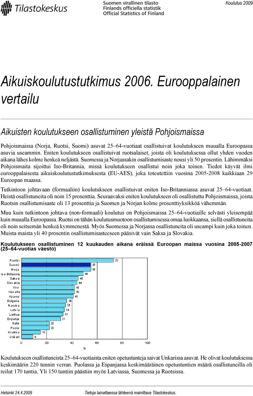 useammin. Eniten koulutukseen osallistuivat ruotsalaiset, joista oli koulutuksessa ollut yhden vuoden aikana lähes kolme henkeä neljästä.