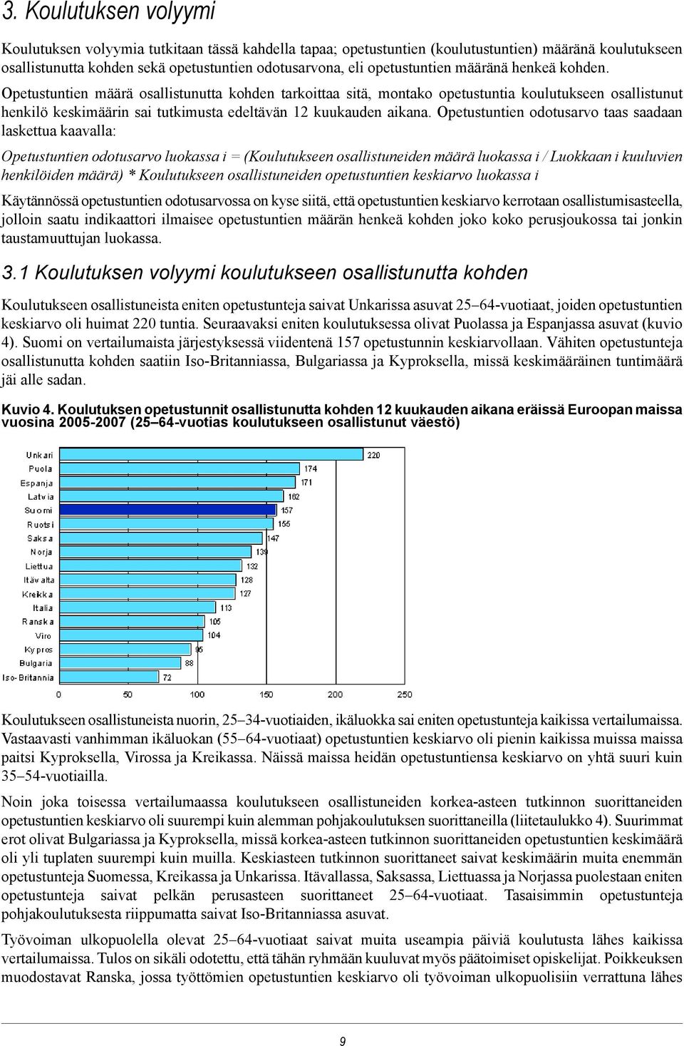 Opetustuntien määrä osallistunutta kohden tarkoittaa sitä, montako opetustuntia koulutukseen osallistunut henkilö keskimäärin sai tutkimusta edeltävän 12 kuukauden aikana.