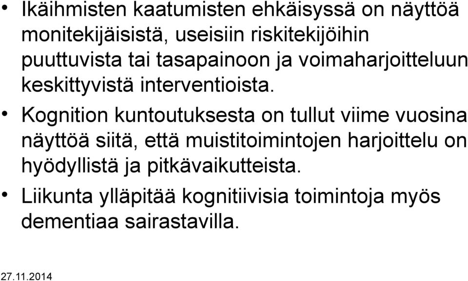 Kognition kuntoutuksesta on tullut viime vuosina näyttöä siitä, että muistitoimintojen