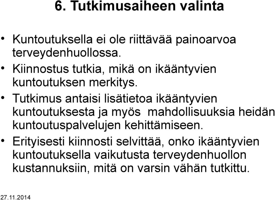 Tutkimus antaisi lisätietoa ikääntyvien kuntoutuksesta ja myös mahdollisuuksia heidän