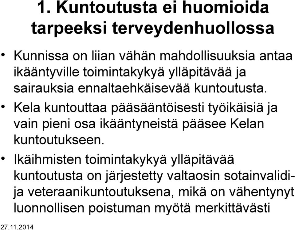 Kela kuntouttaa pääsääntöisesti työikäisiä ja vain pieni osa ikääntyneistä pääsee Kelan kuntoutukseen.