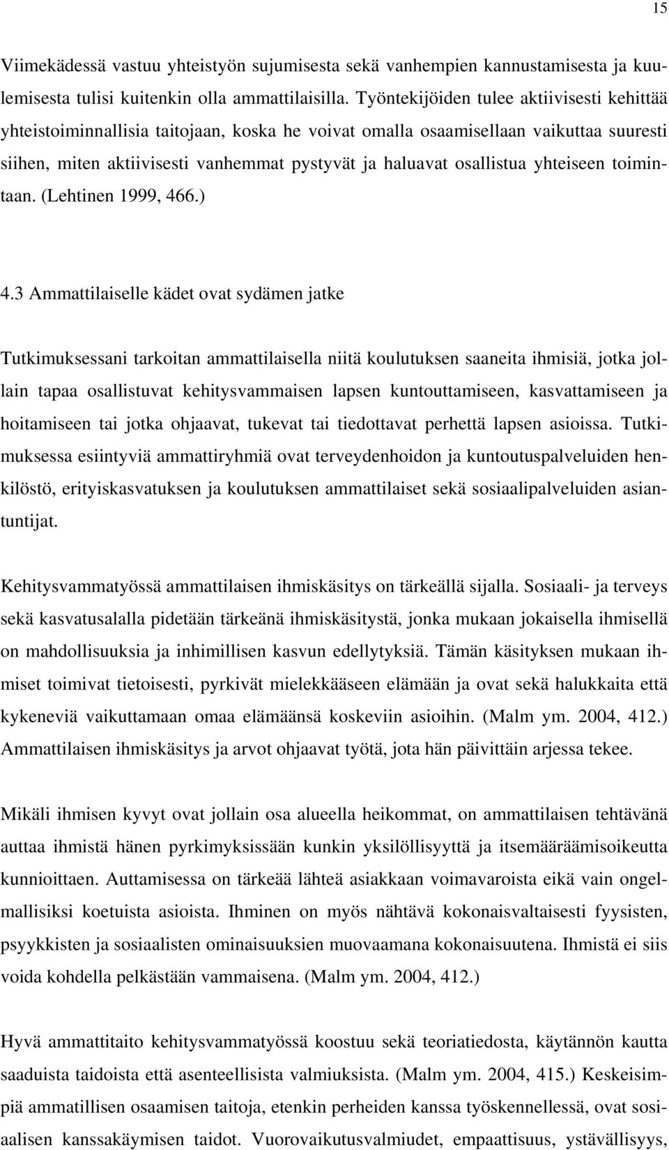 yhteiseen toimintaan. (Lehtinen 1999, 466.) 4.