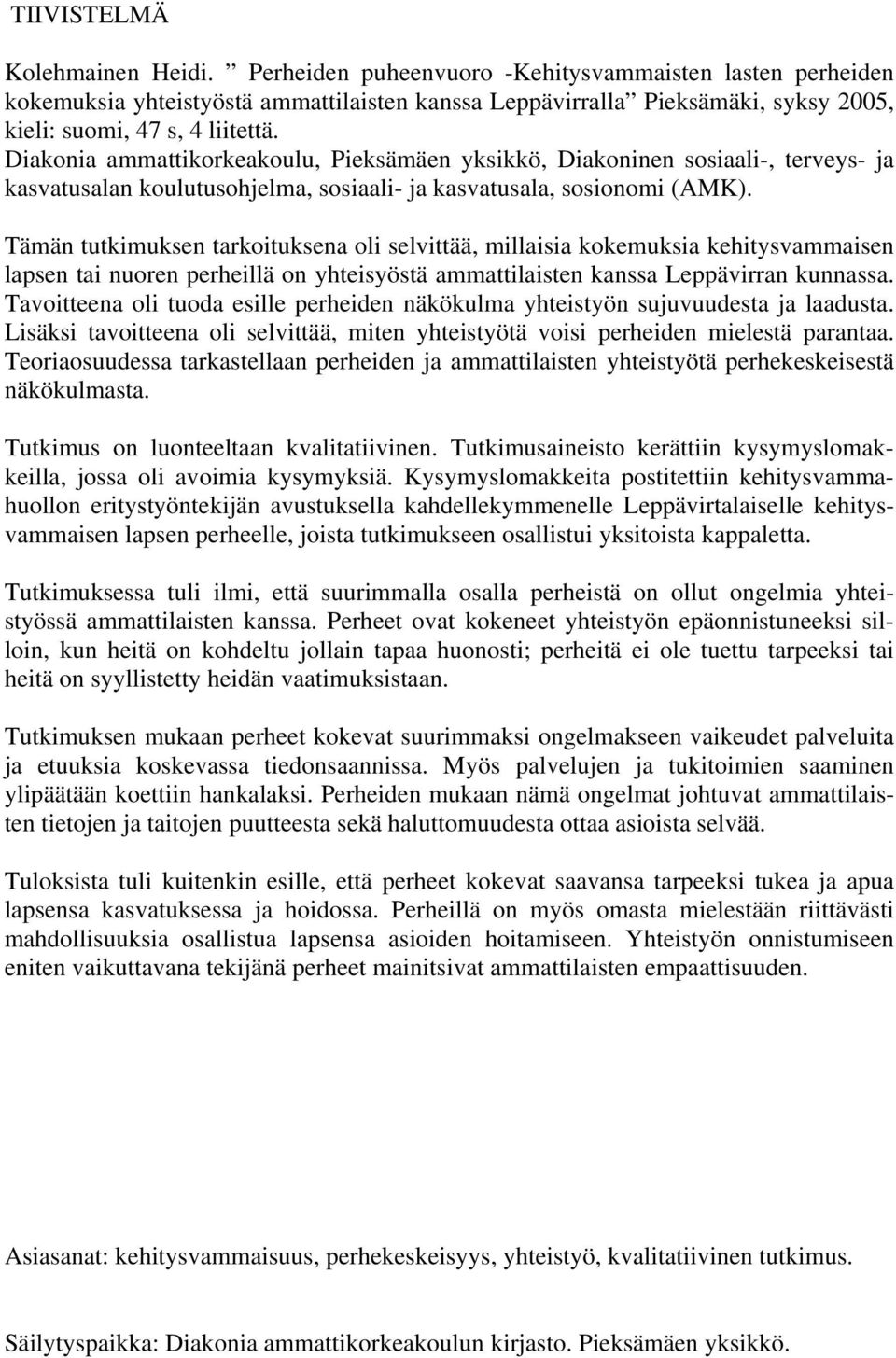 Diakonia ammattikorkeakoulu, Pieksämäen yksikkö, Diakoninen sosiaali-, terveys- ja kasvatusalan koulutusohjelma, sosiaali- ja kasvatusala, sosionomi (AMK).