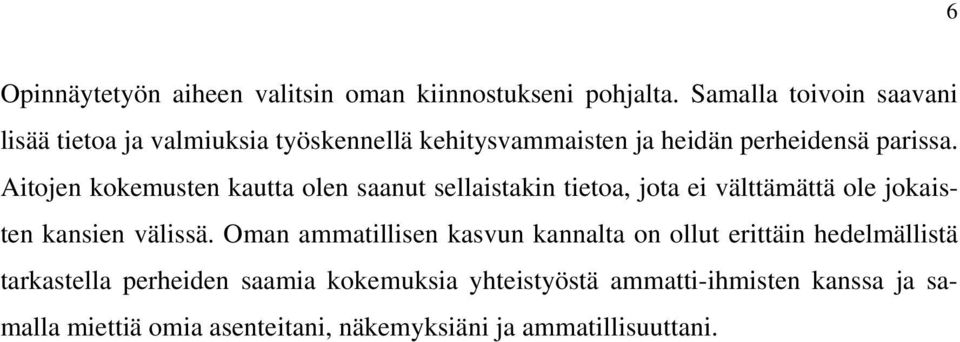 Aitojen kokemusten kautta olen saanut sellaistakin tietoa, jota ei välttämättä ole jokaisten kansien välissä.