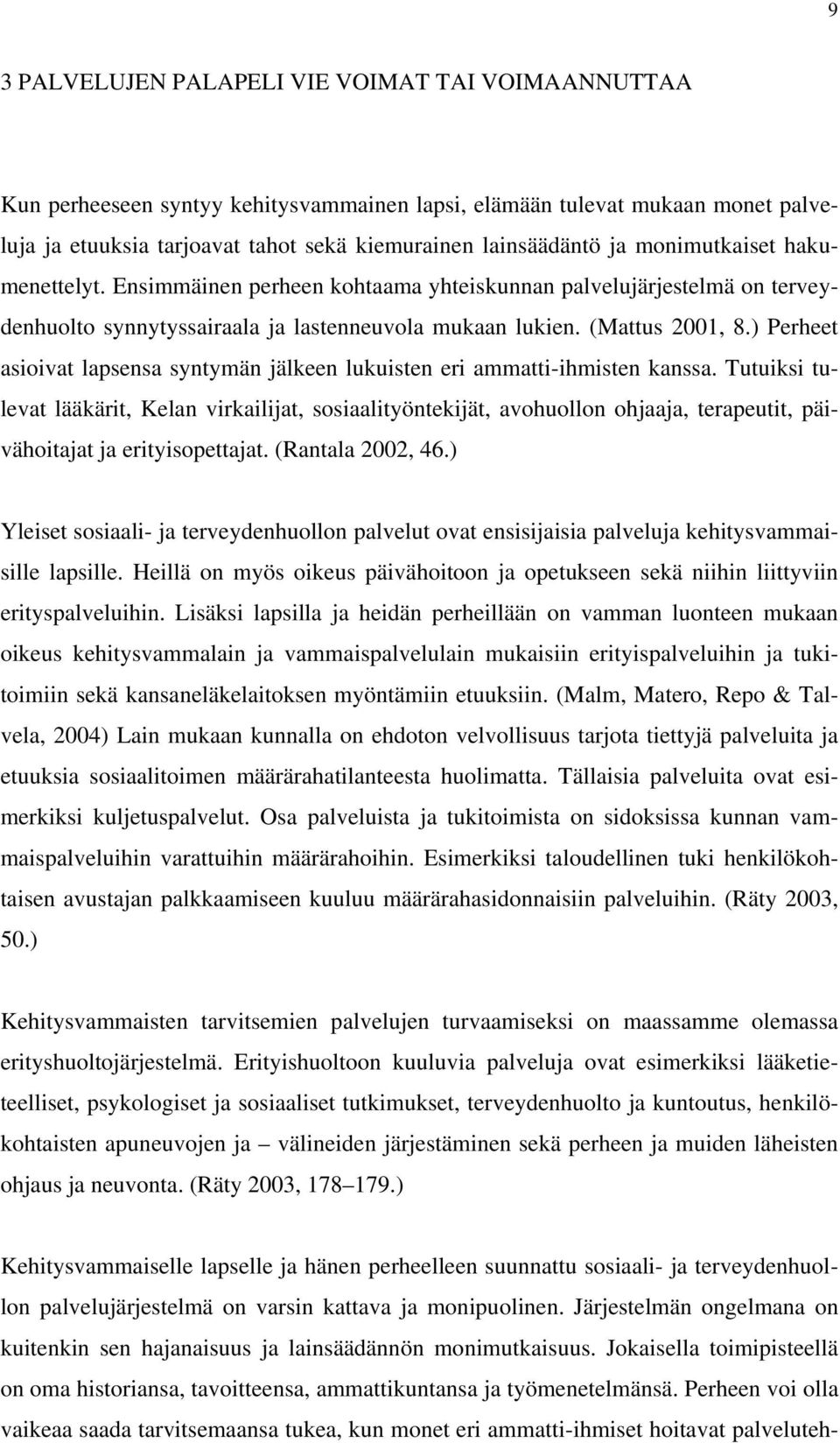 ) Perheet asioivat lapsensa syntymän jälkeen lukuisten eri ammatti-ihmisten kanssa.