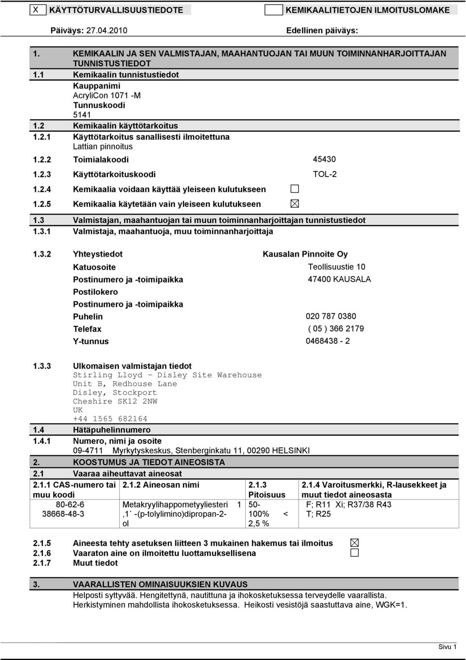 2.3 Käyttötarkoituskoodi TOL-2 1.2.4 Kemikaalia voidaan käyttää yleiseen kulutukseen 1.2.5 Kemikaalia käytetään vain yleiseen kulutukseen 1.