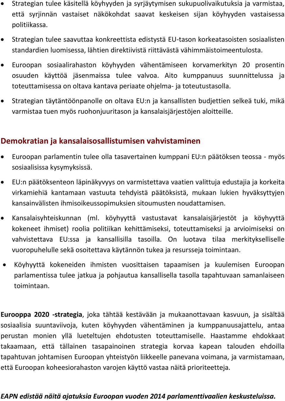 Euroopan sosiaalirahaston köyhyyden vähentämiseen korvamerkityn 20 prosentin osuuden käyttöä jäsenmaissa tulee valvoa.