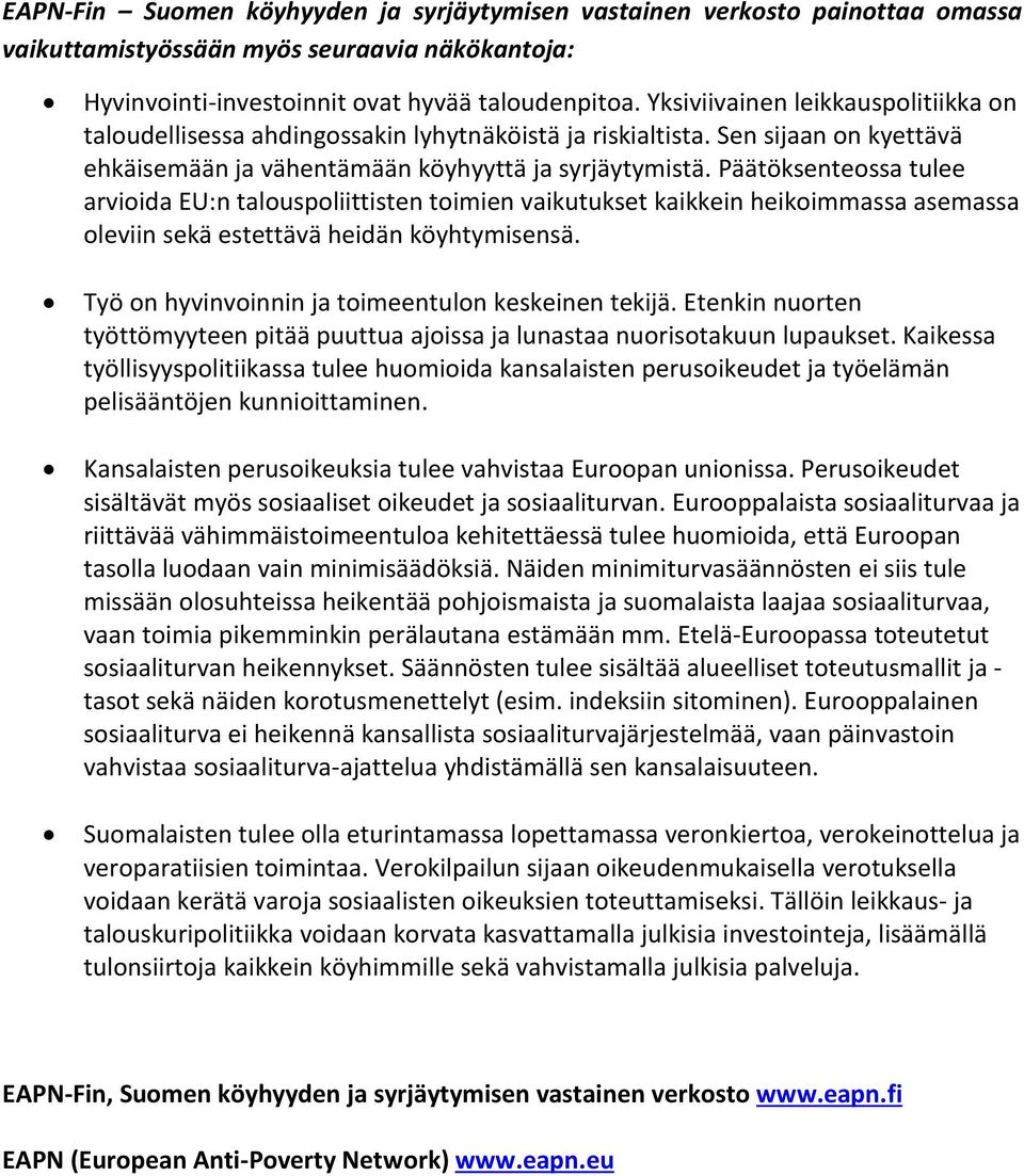 Päätöksenteossa tulee arvioida EU:n talouspoliittisten toimien vaikutukset kaikkein heikoimmassa asemassa oleviin sekä estettävä heidän köyhtymisensä.