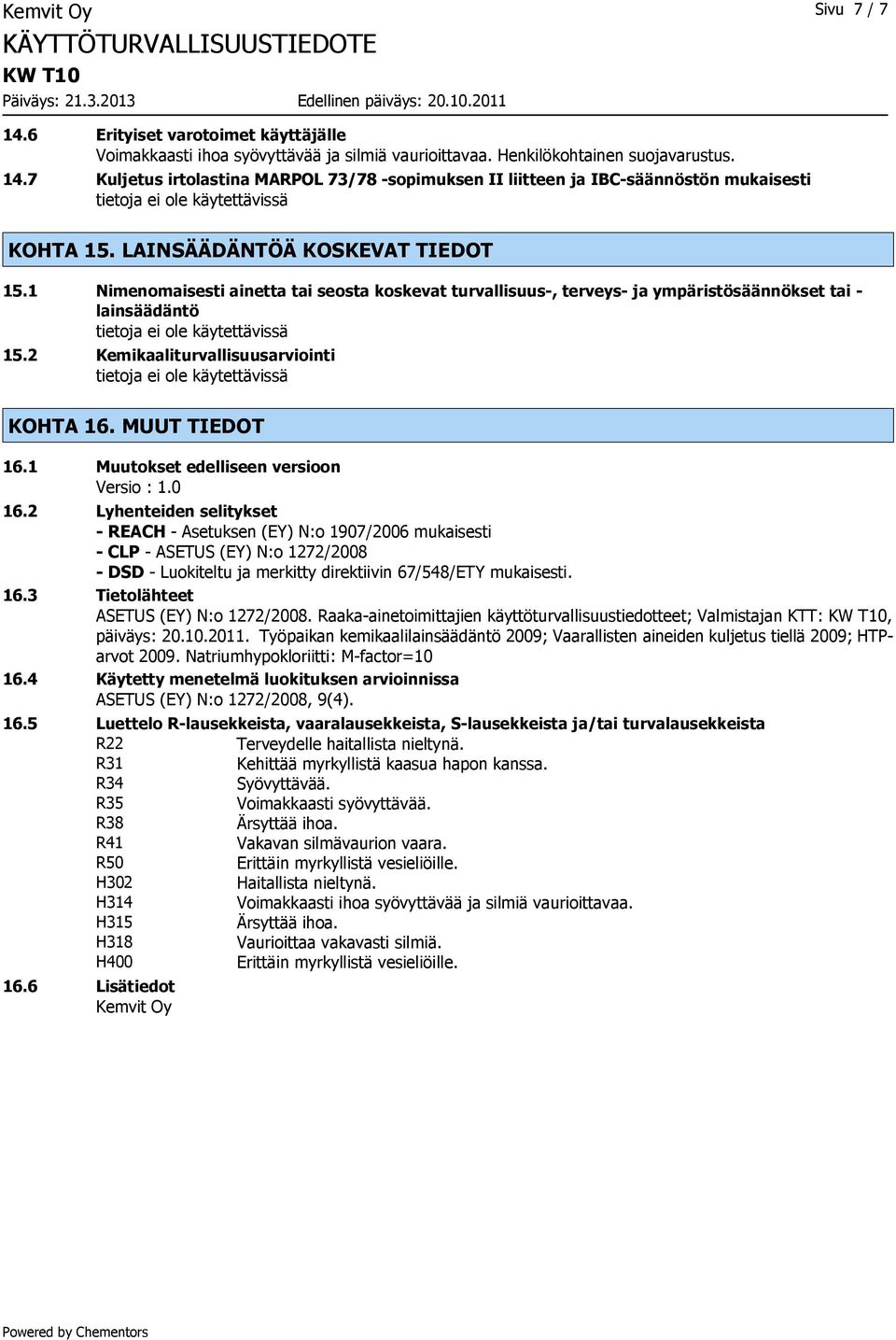 MUUT TIEDOT 16.1 Muutokset edelliseen versioon Versio : 1.0 16.