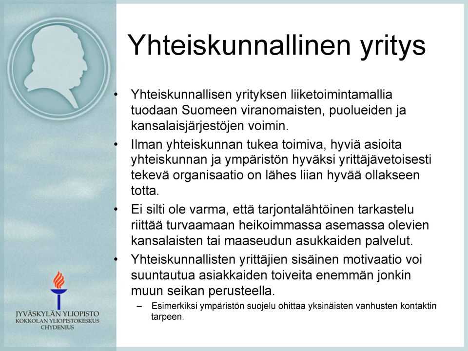 Ei silti ole varma, että tarjontalähtöinen tarkastelu riittää turvaamaan heikoimmassa asemassa olevien kansalaisten tai maaseudun asukkaiden palvelut.